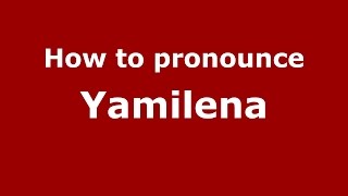 How to pronounce Yamilena