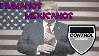 Humanos Mexicanos   Control Machete