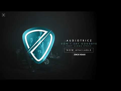 Audiotricz feat. Aloma Steele - Don't Say Goodbye (Zerox Remix)