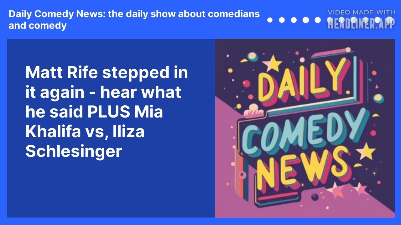 Matt Rife stepped in it again - hear what he said PLUS Mia Khalifa vs,  Iliza Schlesinger