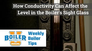 How Conductivity Can Affect the Level in the Boiler's Sight Glass - Weekly Boiler Tips