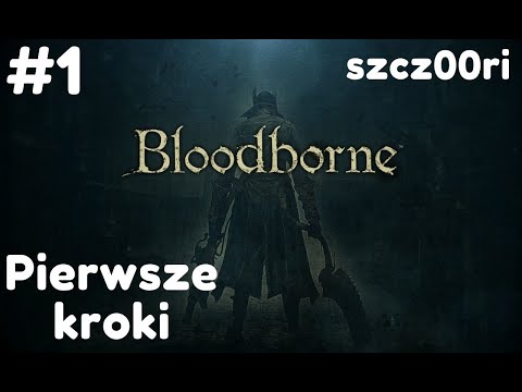 Zagrajmy w Bloodborne | Początek przygody | Czy dam radę?  PS4 Pro  | odc 1