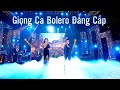 Giọng Ca Bolero Đẳng Cấp Rung Động Triệu Con Tim Ca Nhạc Trữ Tình Hải Ngoại Hay