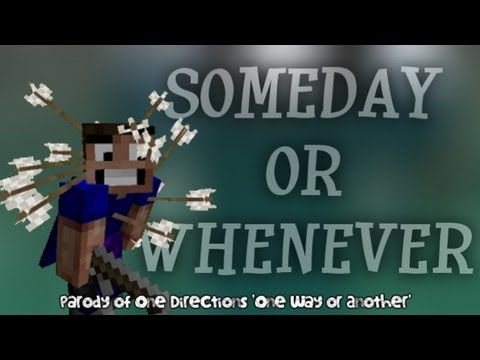 ♫ Someday or Whenever ♫ Minecraft Parody of 'One Way or Another' by One Direction (Blondie)