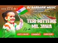 Teri Mitti Me Mil Jawa DJ Remix B Praak Song DJ BARBARIK MUSIC 2025 Trending Song Deshbhakti
