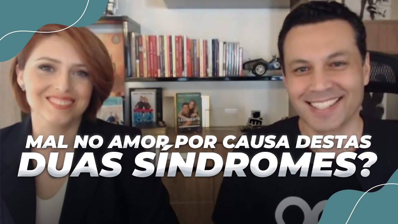 VOCÊ SE DÁ MAL NO AMOR POR CAUSA DESTAS DUAS SÍNDROMES?