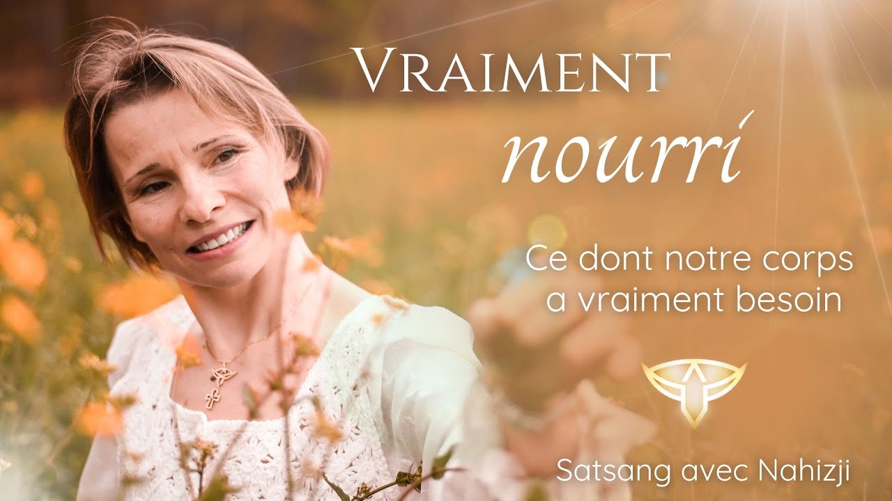 Vraiment nourri - Ce dont notre corps a vraiment besoin | Satsang avec Nahizji