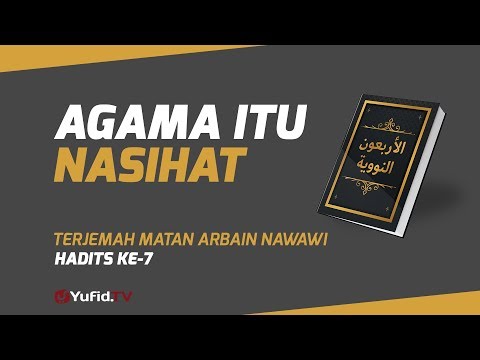 Hadits Arbain Nawawi Ke 7: Agama itu Nasihat