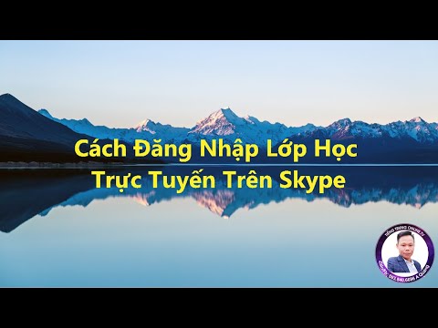 Cách Đăng Nhập Lớp Học Trực Tuyến Trên Phần Mềm Skype