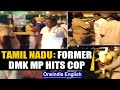 Tamil Nadu: Former DMK MP hits Cop when he sought an E-pass under lockdown guidlines | Oneindia News
