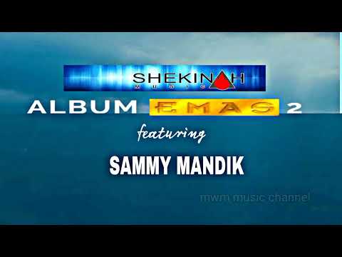 SAMMY MANDIK - KU BERTRIMA KASIH PADA TUHAN ( ALBUM EMAS 2 SHEKINAH MUSIC)