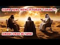 DITANYA SIAPA YANG MENCIPTAKAN TUHAN INI JAWABAN ABU NAWAS