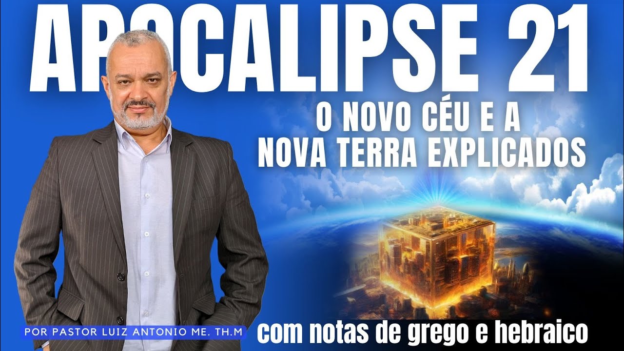 O Novo Céu e a Nova Terra Explicados - A Nova Criação em Apocalipse 21 - Aula 38
