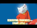 Reinventing Franchises Stuart Little