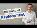 Replacement | Meaning of replacement