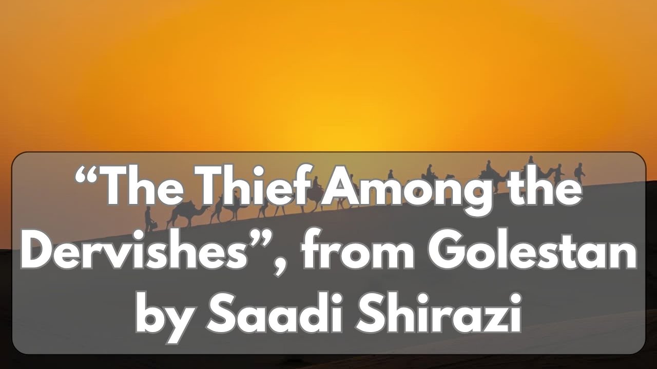 “The Thief Among the Dervishes”, from Golestan by Saadi Shirazi