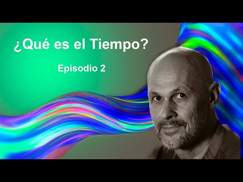 ¿Qué es el Tiempo? - Episodio 2 - Efectos Relativistas sobre el tiempo