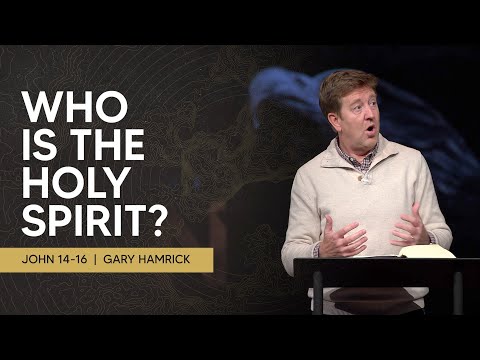 Who is the Holy Spirit  |  John 14-16  |  Gary Hamrick