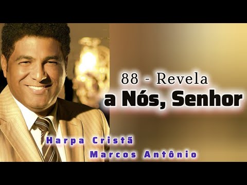 88 - Revela a Nós, Senhor  // Harpa Cristã (Marcos Antônio)