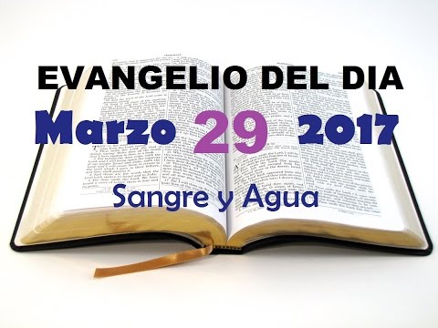Evangelio del Dia- Miercoles 29 de Marzo 2017- Sangre y Agua