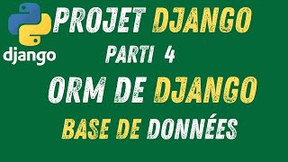 4- Projet Django | Comprendre l'ORM de Django, les Bases de Données