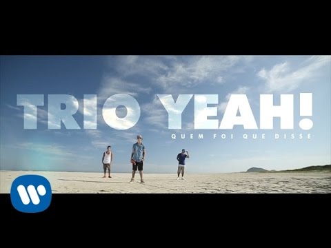 Quem Foi que Disse (Clipe Oficial) - TRIO YEAH