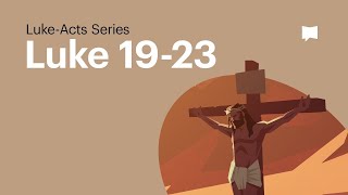 Gospel of Luke Ch. 19-23