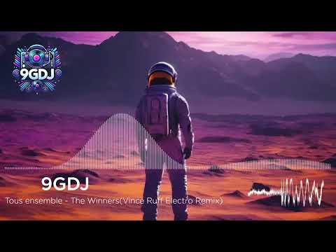 Tous ensemble - The Winners(Vince Ruff Electro Remix)【DJ REMIX】