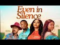 EVEN IN SILENCE THE MOVIE LATEST NOLLYWOOD MOVIES 2022 NAZO EKEZIE MOVIE