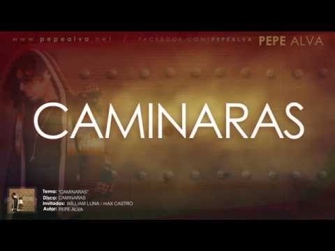 Pepe Alva ft William Luna y Max Castro - CAMINARAS Letra