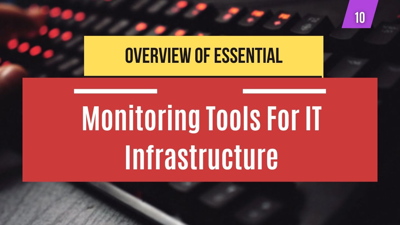 10 | Overview Of Essential Monitoring Tools for IT Infrastructure | System Administration