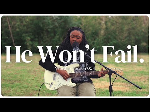 He Won't Fail. | Worship Session 004