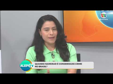 Alepi TV Entrevistas (20.05.24) - Quando namorar é considerado crime no Brasil