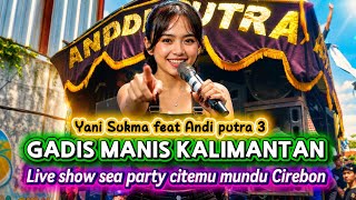 Download lagu GADIS MANIS KALIMANTAN 😍 Yani Sukma feat Andi Putra 3 | Live Show Sea Party Citemu Mundu Cirebon mp3 Download lagu GADIS MANIS KALIMANTAN 😍 Yani Sukma feat Andi Putra 3 | Live Show Sea Party Citemu Mundu Cirebon mp3