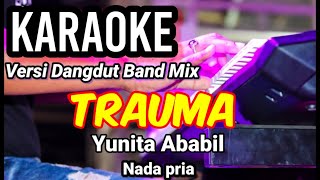 Download lagu TRAUMA - Yunita Ababil | Karaoke dut band mix nada pria | Lirik mp3