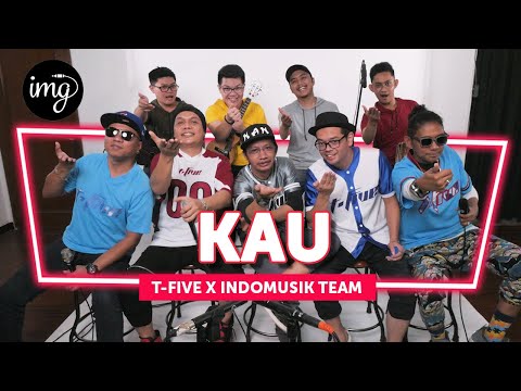 T-FIVE - KAU Ft. INDOMUSIKTEAM #PETIK