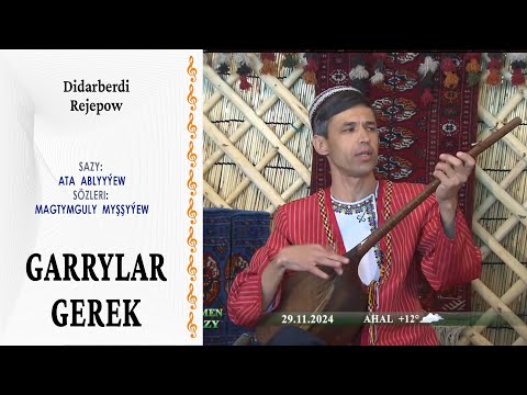 Didarberdi Rejepow — "Garrylar gerek" | saz: A. Ablyýew, sözi: M. Myşşyýew