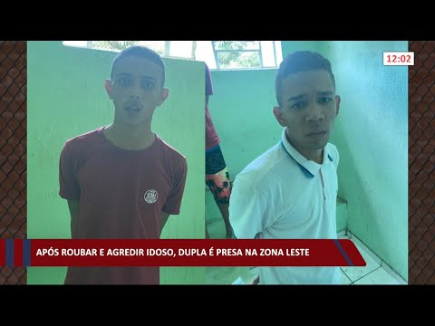 Após roubar e agredir idoso, dupla é presa na zona leste 24 02 2021