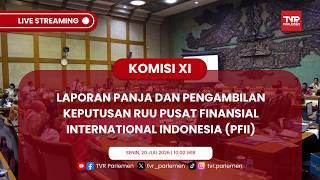 KOMISI XI - LAPORAN PANJA & PENGAMBILAN KEPUTUSAN RUU PUSAT FINANSIAL INTERNATIONAL INDONESIA (PFII)