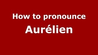 How to pronounce Aurélien