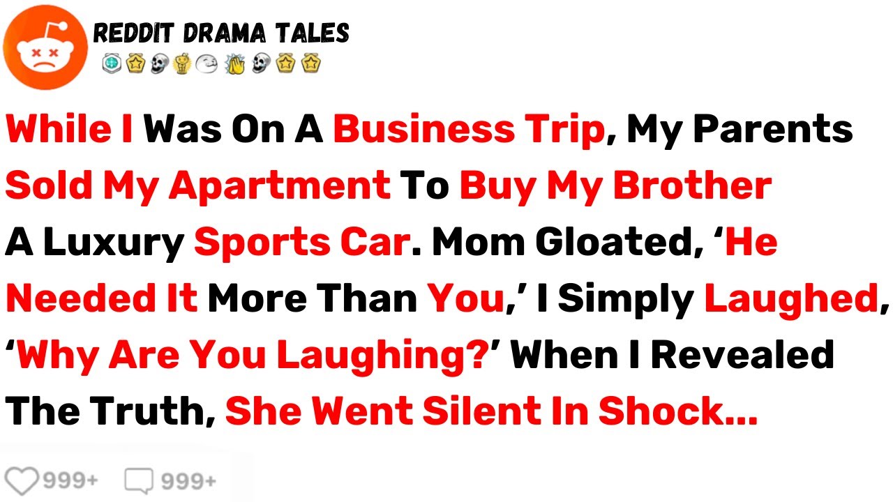 While I Was On A Business Trip, My Parents Sold My Apartment To Buy... - Best Reddit Stories