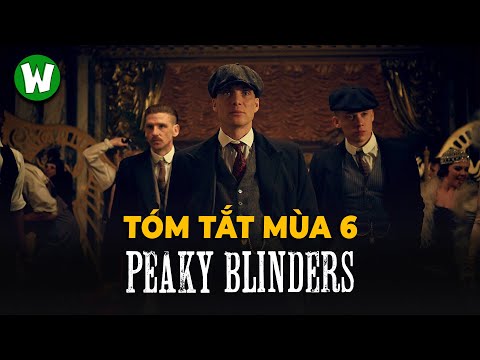 Tóm Tắt Peaky Blinders Season 6 | Hồi Kết Của Bóng Ma Anh Quốc