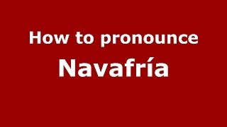 How to pronounce Navafría