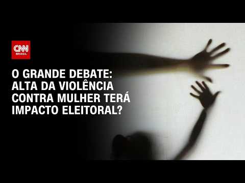 Alta da violência contra a mulher terá impacto eleitoral no Brasil? | O GRANDE DEBATE