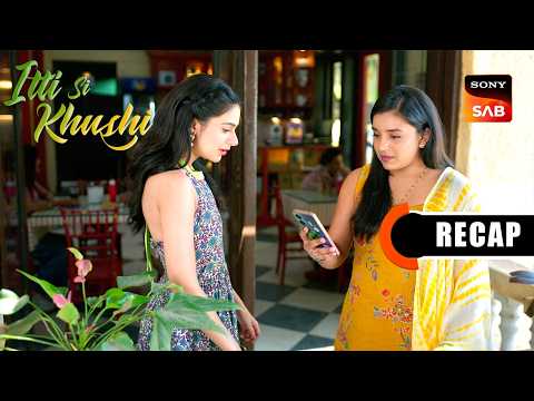 Itti Si Khushi | Ep 156 & Ep 157 | RECAP | इत्ती सी ख़ुशी