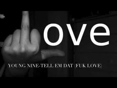 Young Nine-Tell em dat(Fuk Love)