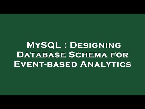 MySQL : Designing Database Schema for Event-based Analytics