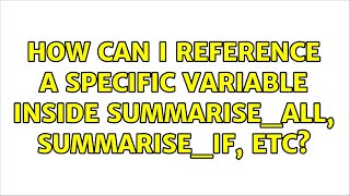 How can I reference a specific variable inside summarise_all, summarise_if, etc?