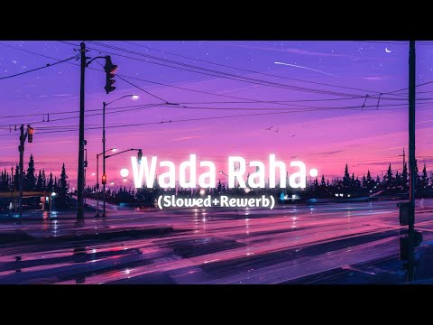 Wada Raha Pyar Se Pyar Ka Full Song [ Slowed And Reverb] | Perfect Slowed