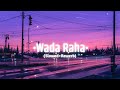 Wada Raha Pyar Se Pyar Ka Full Song Slowed And Reverb Perfect Slowed